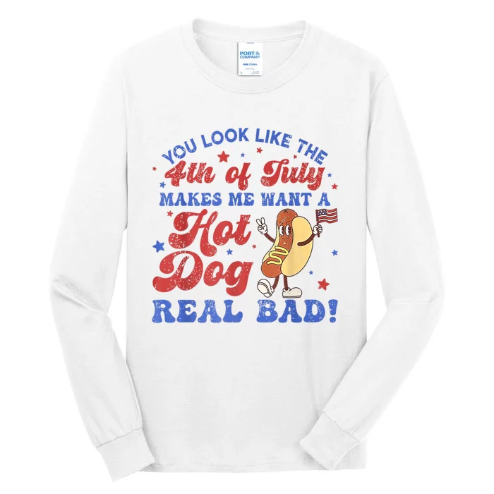 You Look Like The 4th Of July Makes Me Want Hot Dog Real Bad Tall Long Sleeve T-Shirt