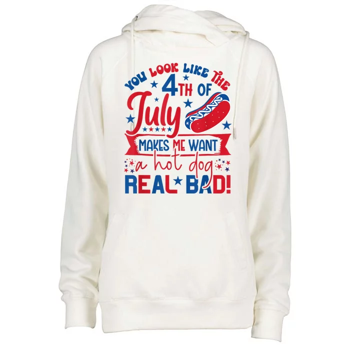 You Look Like The 4th Of July Makes Me Want Hot Dog Real Bad Womens Funnel Neck Pullover Hood