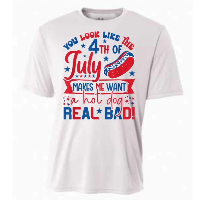 You Look Like The 4th Of July Makes Me Want Hot Dog Real Bad Cooling Performance Crew T-Shirt