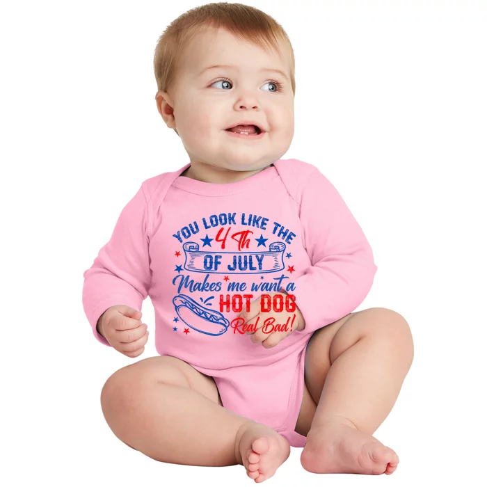 You Look Like The 4th Of July Makes Me Want Hot Dog Real Bad Baby Long Sleeve Bodysuit