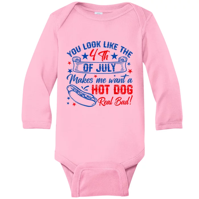 You Look Like The 4th Of July Makes Me Want Hot Dog Real Bad Baby Long Sleeve Bodysuit