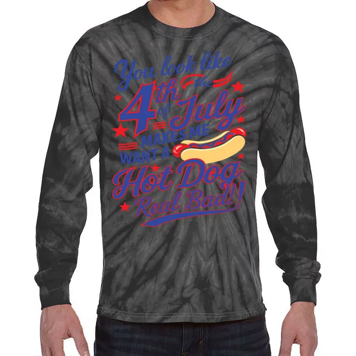 You Look Like 4th Of July Makes Me Want A Hot Dog Real Bad Tie-Dye Long Sleeve Shirt