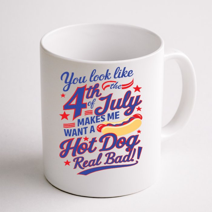 You Look Like 4th Of July Makes Me Want A Hot Dog Real Bad Front & Back Coffee Mug