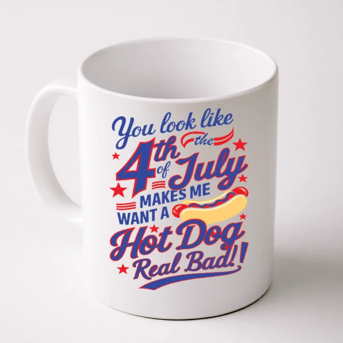 You Look Like 4th Of July Makes Me Want A Hot Dog Real Bad Front & Back Coffee Mug