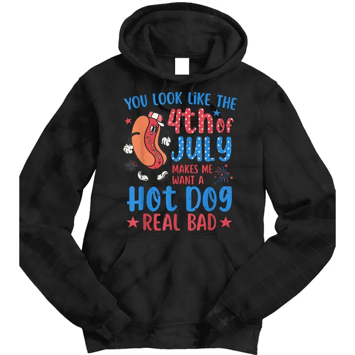 You Look Like The 4th Of July Makes Me Want Hot Dog Real Bad Tie Dye Hoodie