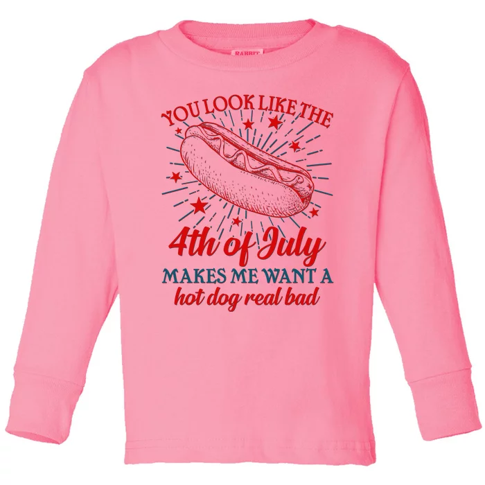 You Look Like The 4th Of July Makes Me Want A Hotdog Real Bad Toddler Long Sleeve Shirt