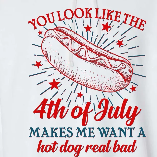 You Look Like The 4th Of July Makes Me Want A Hotdog Real Bad Garment-Dyed Fleece Hoodie