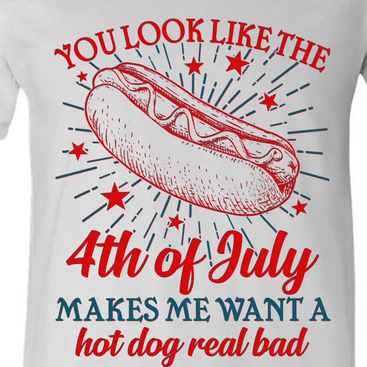 You Look Like The 4th Of July Makes Me Want A Hotdog Real Bad V-Neck T-Shirt