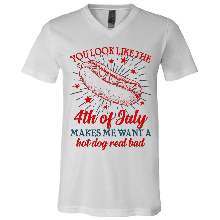 You Look Like The 4th Of July Makes Me Want A Hotdog Real Bad V-Neck T-Shirt