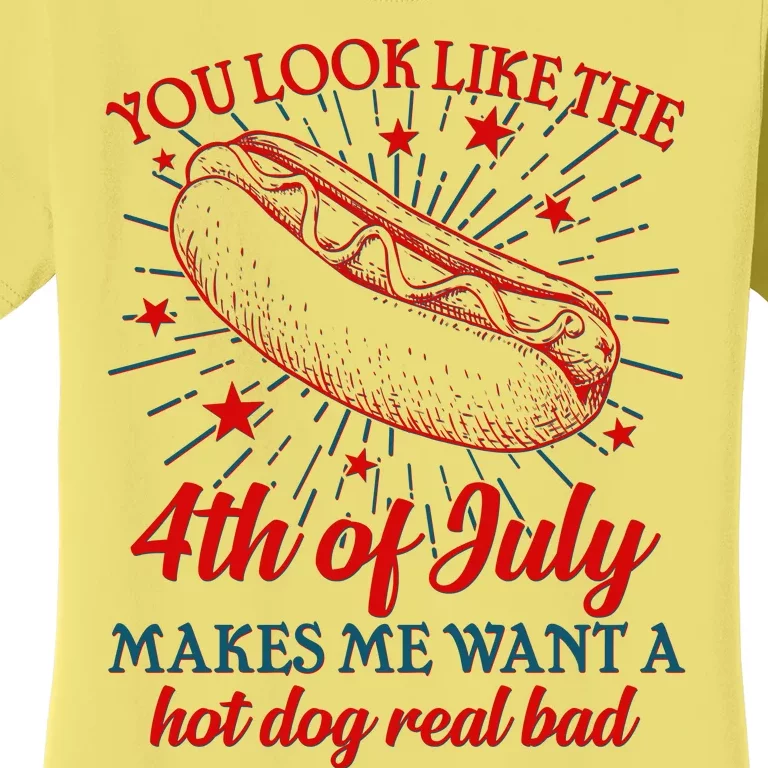 You Look Like The 4th Of July Makes Me Want A Hotdog Real Bad Women's T-Shirt