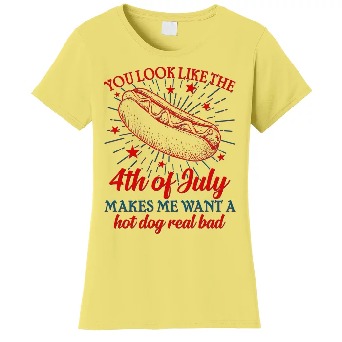 You Look Like The 4th Of July Makes Me Want A Hotdog Real Bad Women's T-Shirt