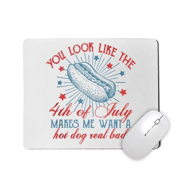 You Look Like The 4th Of July Makes Me Want Hot Dog Real Bad Mousepad