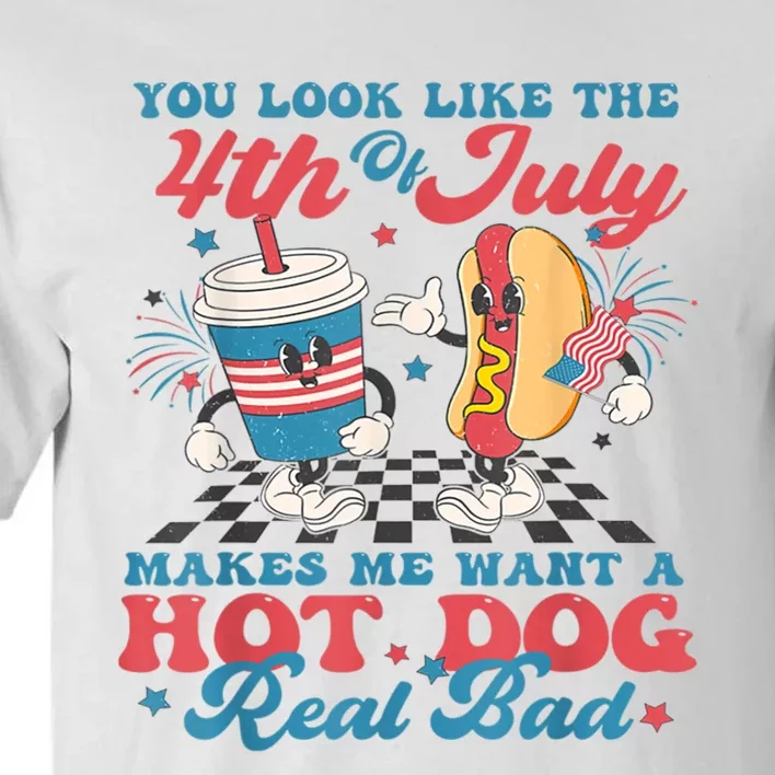 You Look Like The 4th Of July Makes Me Want Hot Dog Real Bad Tall T-Shirt