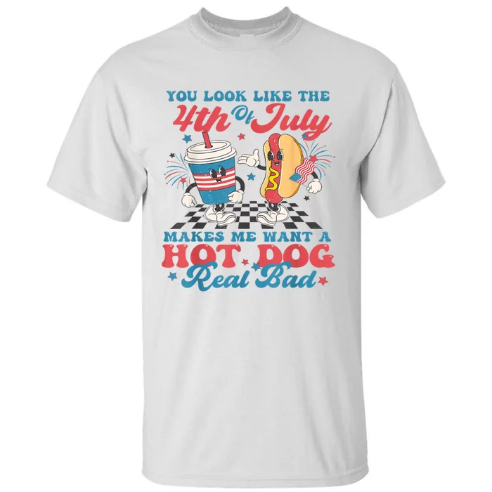 You Look Like The 4th Of July Makes Me Want Hot Dog Real Bad Tall T-Shirt