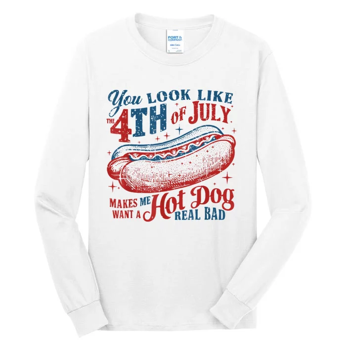 You Look Like The 4th Of July Makes Me Want Hot Dog Real Bad Tall Long Sleeve T-Shirt