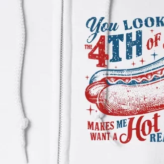 You Look Like The 4th Of July Makes Me Want Hot Dog Real Bad Full Zip Hoodie