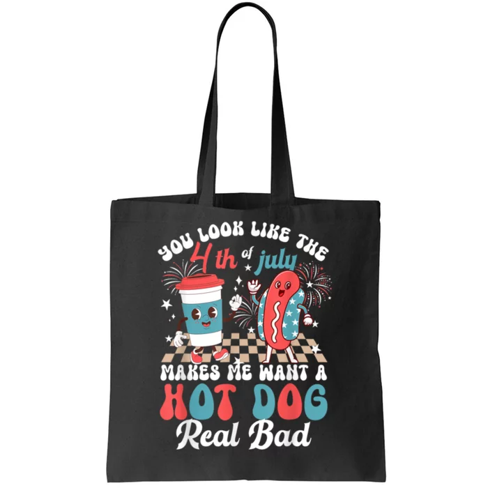 You Look Like The 4th Of July Makes Me Want Hot Dog Real Bad Tote Bag