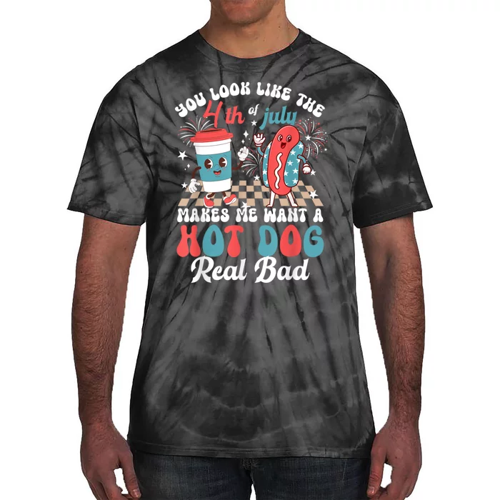 You Look Like The 4th Of July Makes Me Want Hot Dog Real Bad Tie-Dye T-Shirt