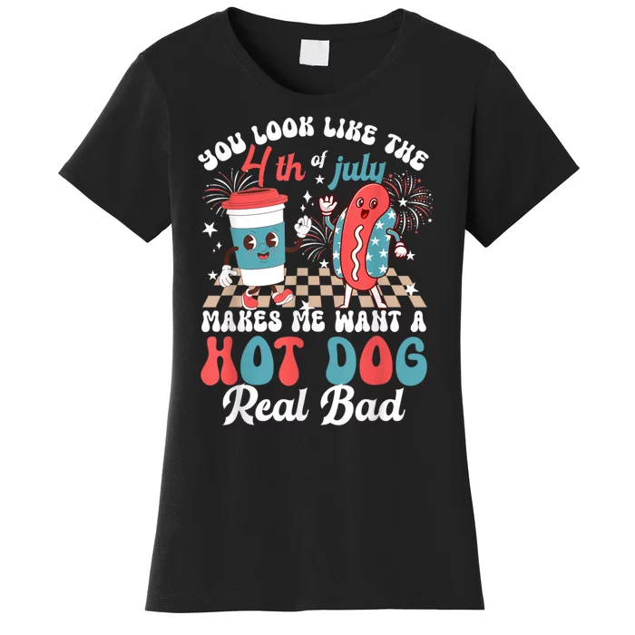 You Look Like The 4th Of July Makes Me Want Hot Dog Real Bad Women's T-Shirt