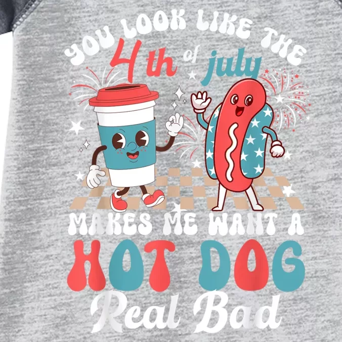 You Look Like The 4th Of July Makes Me Want Hot Dog Real Bad Infant Baby Jersey Bodysuit