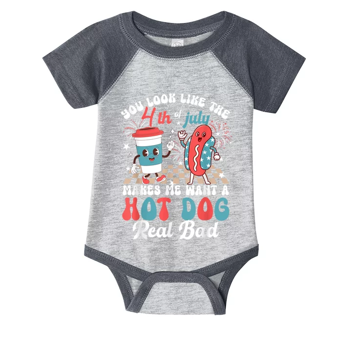 You Look Like The 4th Of July Makes Me Want Hot Dog Real Bad Infant Baby Jersey Bodysuit