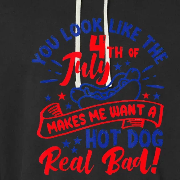 You Look Like 4th Of July Makes Me Want A Hot Dog Real Bad Garment-Dyed Fleece Hoodie