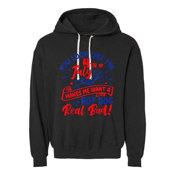 You Look Like 4th Of July Makes Me Want A Hot Dog Real Bad Garment-Dyed Fleece Hoodie