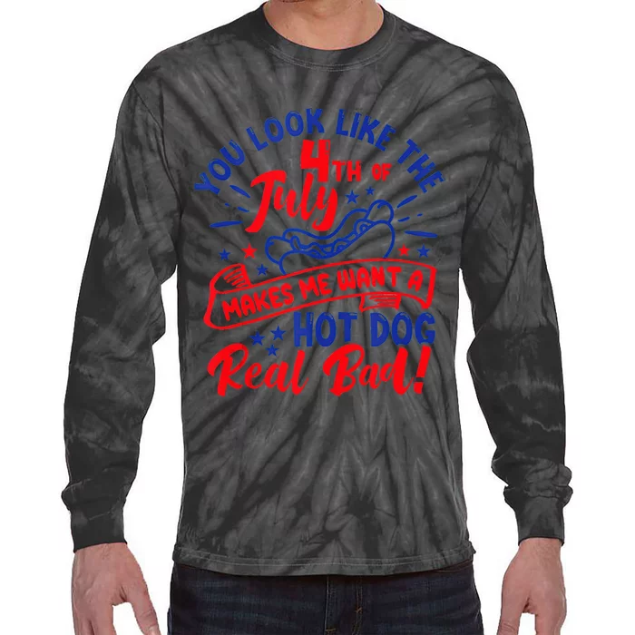 You Look Like 4th Of July Makes Me Want A Hot Dog Real Bad Tie-Dye Long Sleeve Shirt