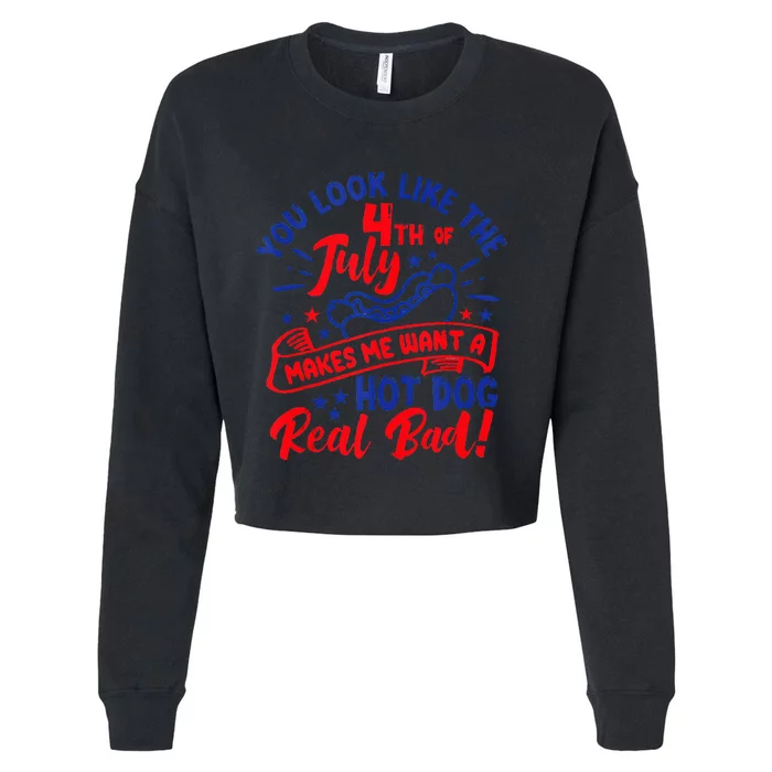 You Look Like 4th Of July Makes Me Want A Hot Dog Real Bad Cropped Pullover Crew