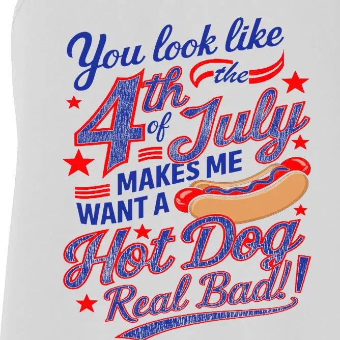 You Look Like 4th Of July Makes Me Want A Hot Dog Real Bad Women's Racerback Tank