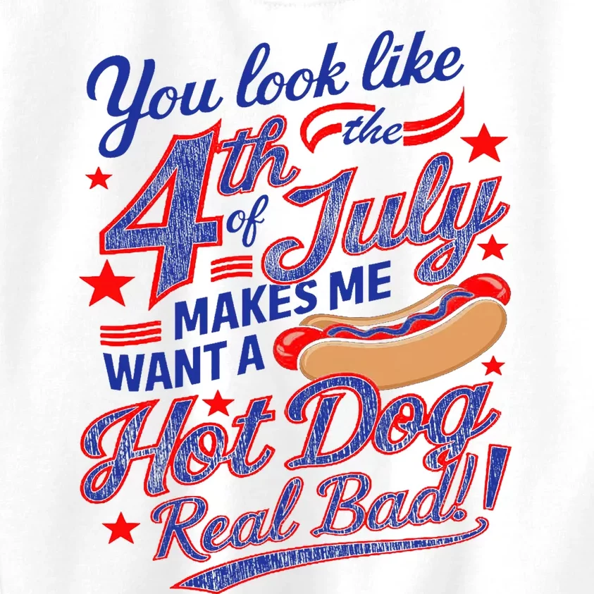 You Look Like 4th Of July Makes Me Want A Hot Dog Real Bad Kids Sweatshirt