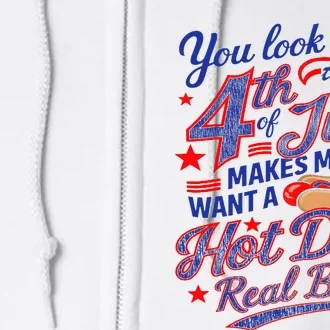 You Look Like 4th Of July Makes Me Want A Hot Dog Real Bad Full Zip Hoodie