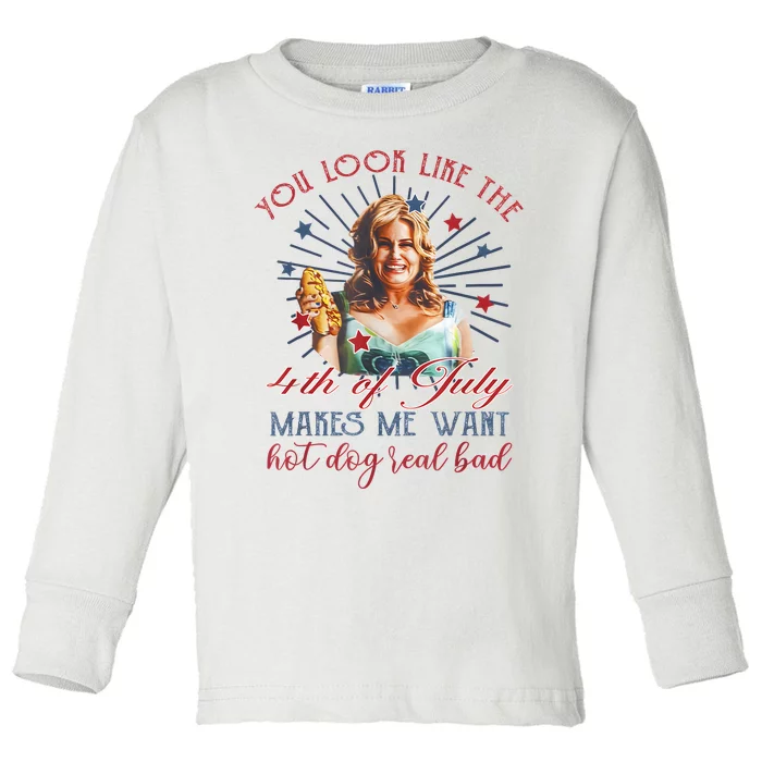 You Look Like 4th Of July Makes Me Want A Hot Dog Real Bad Toddler Long Sleeve Shirt