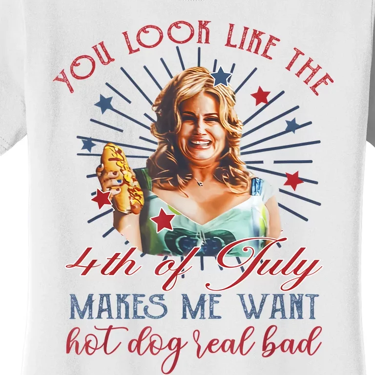 You Look Like 4th Of July Makes Me Want A Hot Dog Real Bad Women's T-Shirt