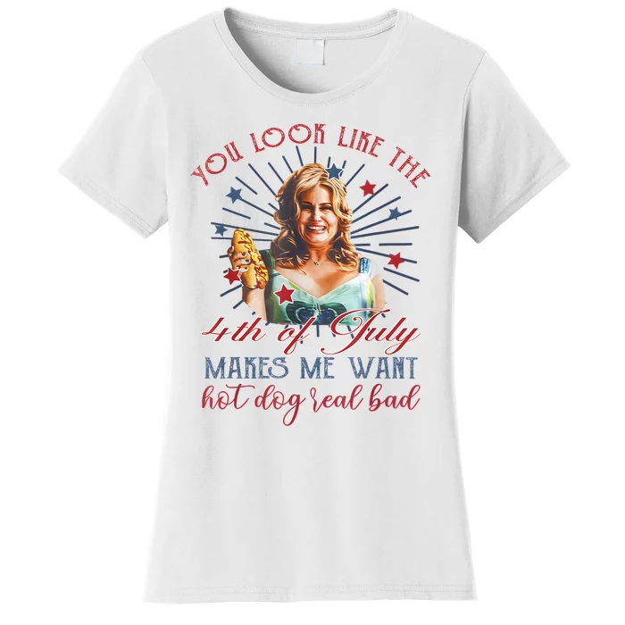 You Look Like 4th Of July Makes Me Want A Hot Dog Real Bad Women's T-Shirt