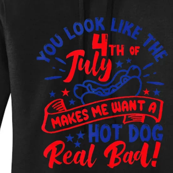 You Look Like 4th Of July Makes Me Want A Hot Dog Real Bad Women's Pullover Hoodie