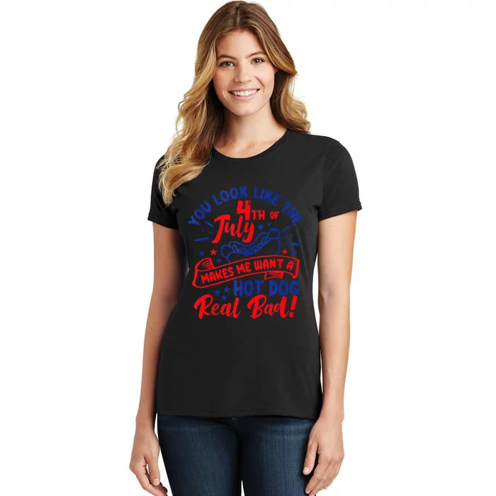 You Look Like 4th Of July Makes Me Want A Hot Dog Real Bad Women's T-Shirt