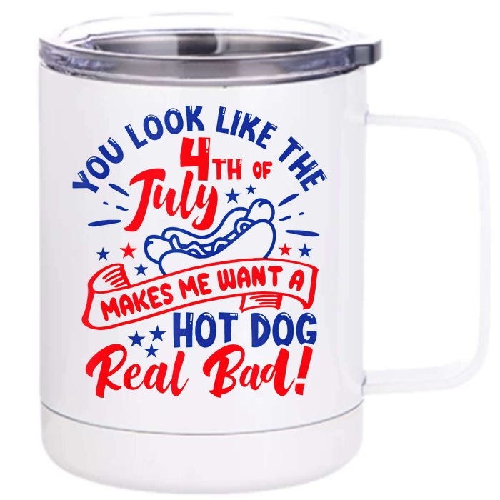 You Look Like 4th Of July Makes Me Want A Hot Dog Real Bad Front & Back 12oz Stainless Steel Tumbler Cup