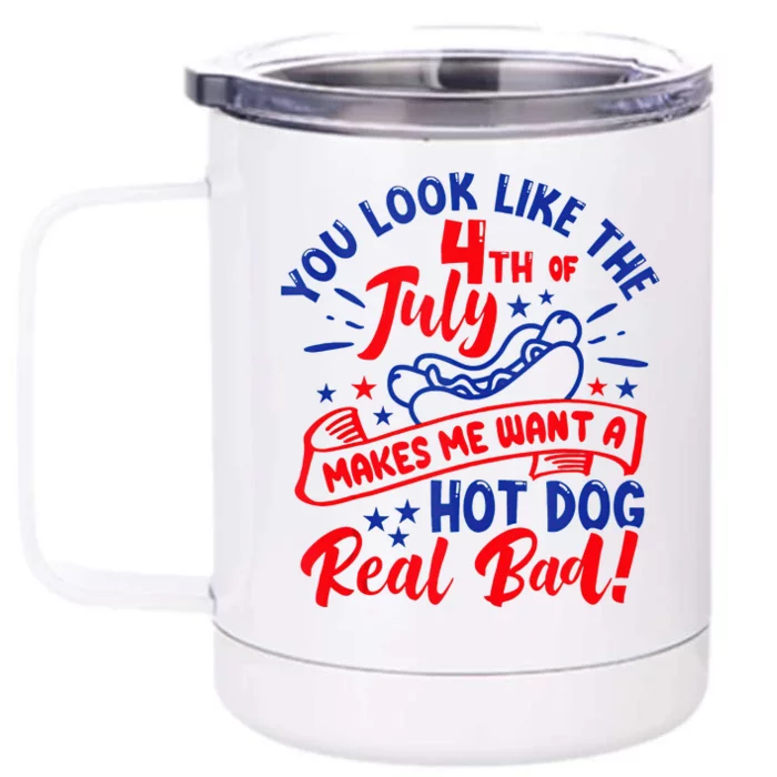 You Look Like 4th Of July Makes Me Want A Hot Dog Real Bad Front & Back 12oz Stainless Steel Tumbler Cup