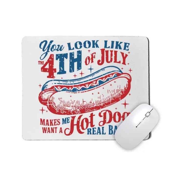 You Look Like 4th Of July Makes Me Want A Hotdog Real Bad Mousepad