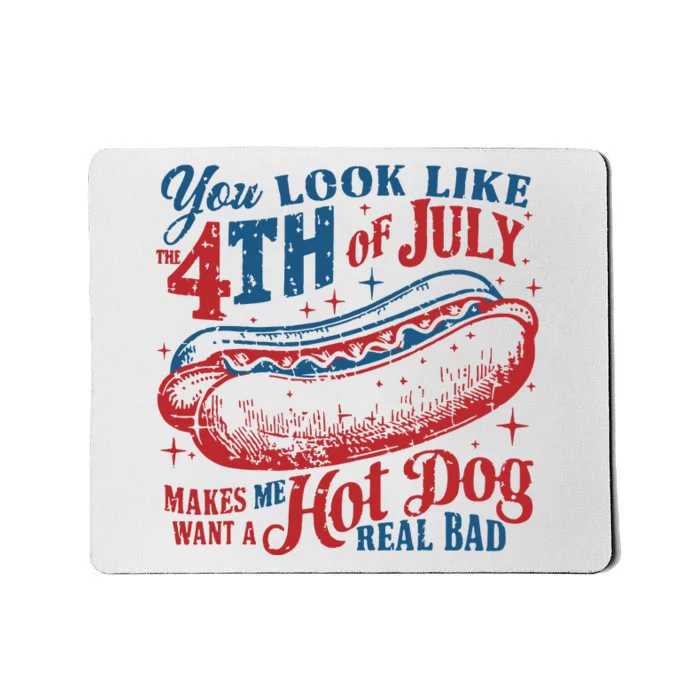 You Look Like 4th Of July Makes Me Want A Hotdog Real Bad Mousepad