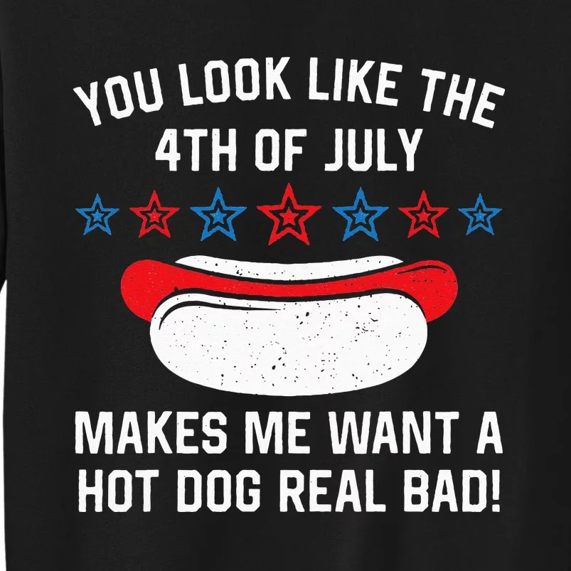 You Look Like 4th Of July Makes Me Want A Hot Dogs Real Bad Sweatshirt