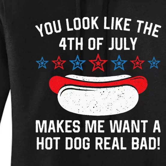 You Look Like 4th Of July Makes Me Want A Hot Dogs Real Bad Women's Pullover Hoodie