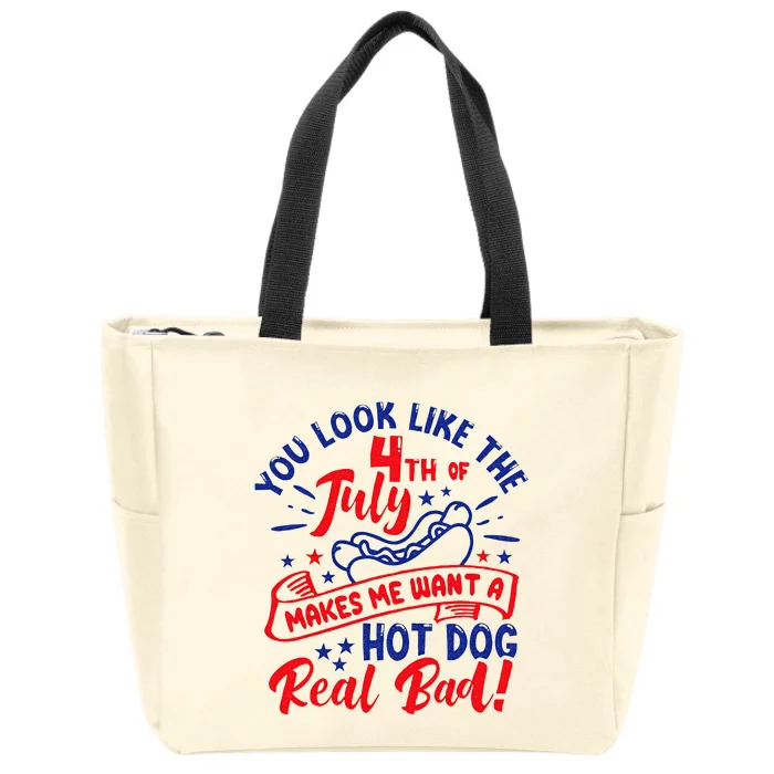 You Look Like 4th Of July Makes Me Want A Hot Dog Real Bad Zip Tote Bag