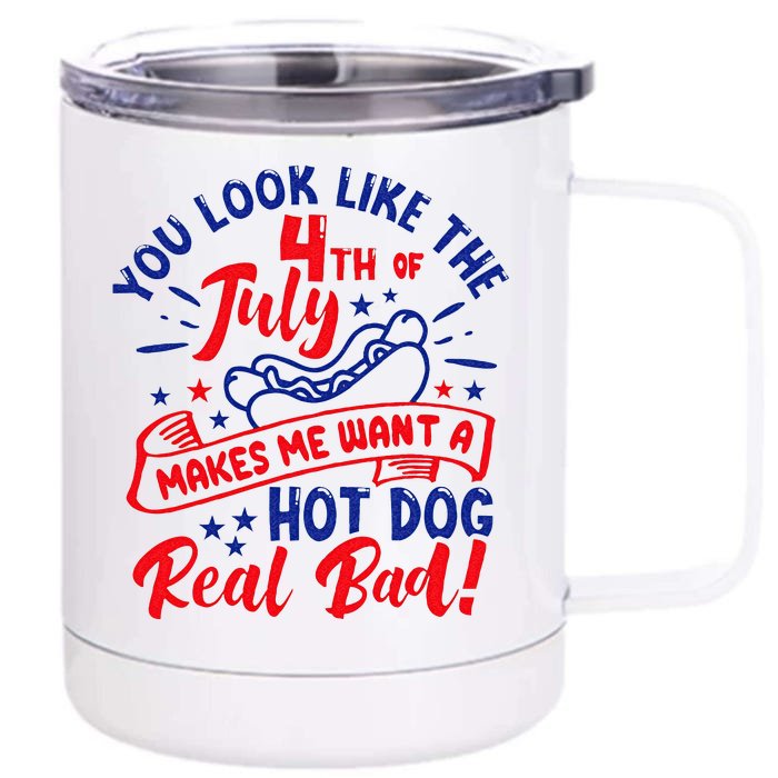 You Look Like 4th Of July Makes Me Want A Hot Dog Real Bad Front & Back 12oz Stainless Steel Tumbler Cup