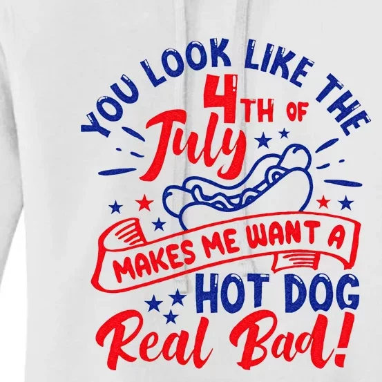 You Look Like 4th Of July Makes Me Want A Hot Dog Real Bad Women's Pullover Hoodie