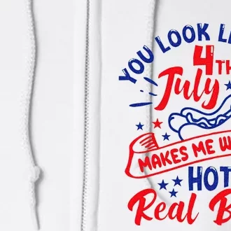 You Look Like 4th Of July Makes Me Want A Hot Dog Real Bad Full Zip Hoodie