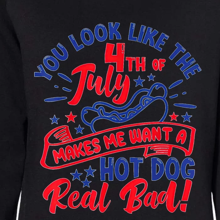 You Look Like 4th Of July Makes Me Want A Hot Dog Real Bad Womens California Wash Sweatshirt