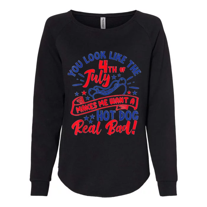 You Look Like 4th Of July Makes Me Want A Hot Dog Real Bad Womens California Wash Sweatshirt