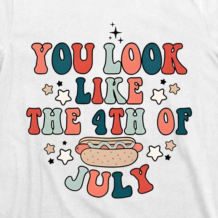 You Look Like The 4th Of July T-Shirt